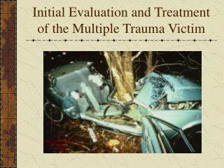 Initial Evaluation and Treatment of the Multiple Trauma Victim