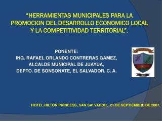 PONENTE: ING. RAFAEL ORLANDO CONTRERAS GAMEZ, ALCALDE MUNICIPAL DE JUAYUA,
