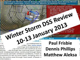 Winter Storm DSS Review 10-13 January 2013