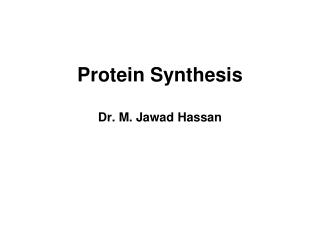 Protein Synthesis Dr. M. Jawad Hassan