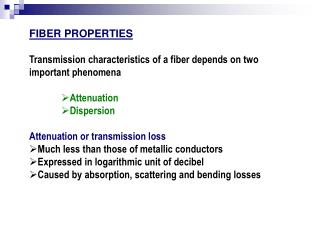 FIBER PROPERTIES Transmission characteristics of a fiber depends on two important phenomena