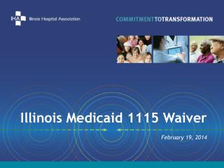 Illinois Medicaid 1115 Waiver February 19, 2014