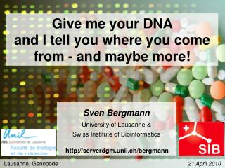Give me your DNA and I tell you where you come from - and maybe more!