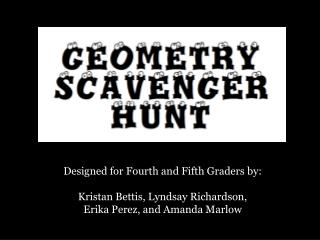 Designed for Fourth and Fifth Graders by: Kristan Bettis, Lyndsay Richardson,
