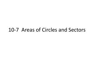 10-7 Areas of Circles and Sectors