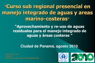 ” Curso sub regional presencial en manejo integrado de aguas y areas marino-costeras ”