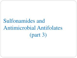 Sulfonamides and Antimicrobial Antifolates (part 3)