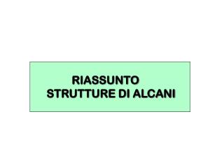 RIASSUNTO STRUTTURE DI ALCANI