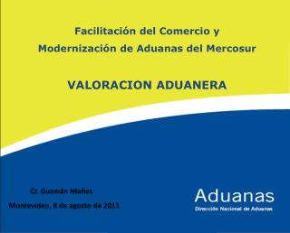 Facilitación del Comercio y Modernización de Aduanas del Mercosur VALORACION ADUANERA