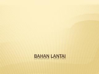 BAHAN LANTAI