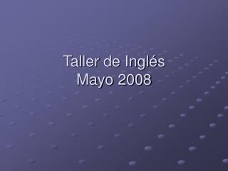 Taller de Inglés Mayo 2008