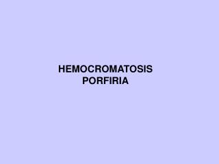 HEMOCROMATOSIS PORFIRIA
