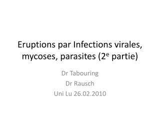 Eruptions par Infections virales, mycoses, parasites (2 e partie)