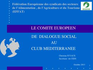 LE COMITE EUROPEEN DE DIALOGUE SOCIAL AU CLUB MEDITERRANEE 				Christian JUYAUX