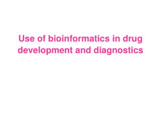 Use of bioinformatics in drug development and diagnostics
