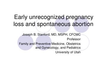 Early unrecognized pregnancy loss and spontaneous abortion