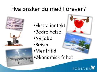 Hva ønsker du med Forever ?