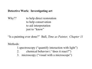 Detective Work: Investigating art Why?? 	to help direct restoration 	to help conservation