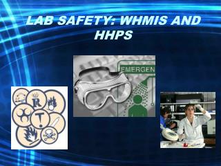 LAB SAFETY: WHMIS AND HHPS