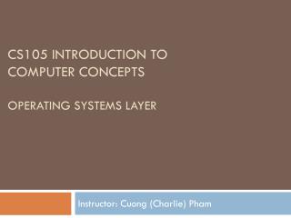 CS105 Introduction to Computer Concepts OPeRATING SYSTEMS LAyER