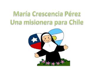 María Crescencia Pérez Una misionera para Chile