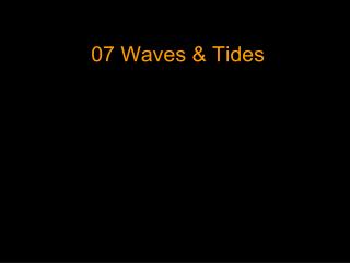 07 Waves &amp; Tides