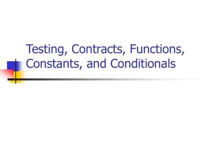 Testing, Contracts, Functions, Constants, and Conditionals
