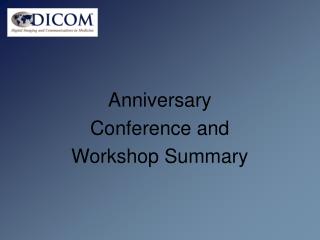 Anniversary Conference and Workshop Summary