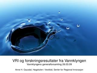 VRI og forskningsresultater fra Vannklyngen Vannklyngens generalforsamling 26.03.09