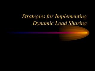 Strategies for Implementing Dynamic Load Sharing