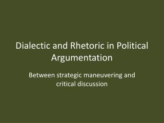 Dialectic and Rhetoric in Political Argumentation
