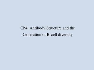 Ch4. Antibody Structure and the Generation of B-cell diversity