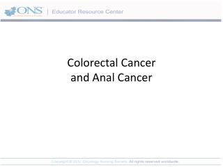 Colorectal Cancer and Anal Cancer