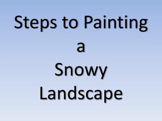 Steps to Painting a Snowy Landscape