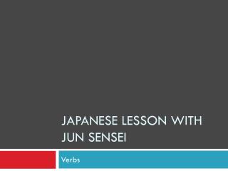 JAPANESE LESSON WITH JUN SENSEI