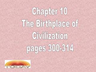 Chapter 10 The Birthplace of Civilization pages 300-314