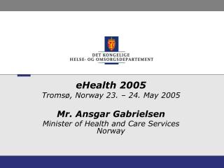 eHealth 2005 Tromsø, Norway 23. – 24. May 2005 Mr. Ansgar Gabrielsen