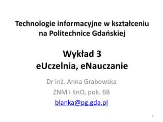 Technologie informacyjne w kształceniu na Politechnice Gdańskiej Wykład 3 eUczelnia, eNauczanie