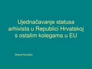 Ujednačavanje statusa arhivista u Republici Hrvatskoj s ostalim kolegama u EU