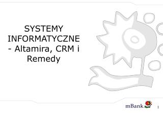 SYSTEMY INFORMATYCZNE - Altamira, CRM i Remedy
