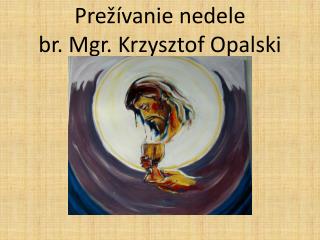Prežívanie nedele br. Mgr. Krzysztof Opalski