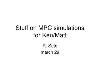 Stuff on MPC simulations for Ken/Matt