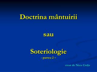 Doctrina mântuirii sau Soteriologie - partea 2 – creat de Nicu Crețu