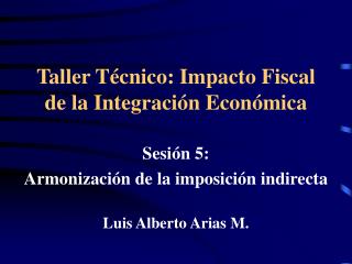 Taller Técnico: Impacto Fiscal de la Integración Económica