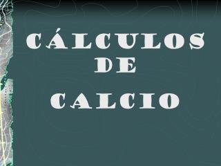 CÁLCULOS DE CALCIO