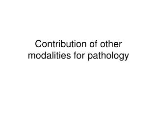 Contribution of other modalities for pathology