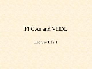 FPGAs and VHDL