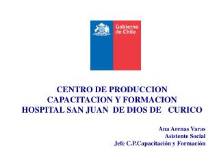 CENTRO DE PRODUCCION CAPACITACION Y FORMACION HOSPITAL SAN JUAN DE DIOS DE CURICO