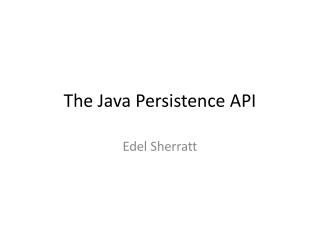 The Java Persistence API