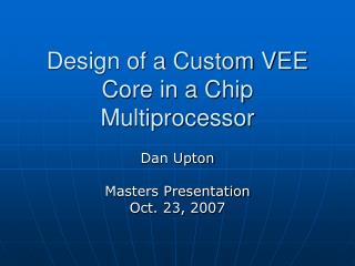 Design of a Custom VEE Core in a Chip Multiprocessor
